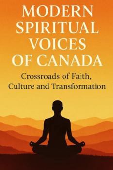 Modern Spiritual Voices of Canada: Crossroads of Faith, Culture, and Transformation