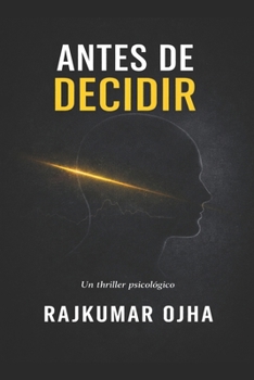 ANTES DE DECIDIR: Un thriller psicológico (Spanish Edition)