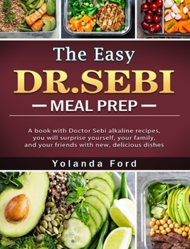 Hardcover The Easy DR. SEBI Meal Prep: A book with Doctor Sebi alkaline recipes, you will surprise yourself, your family, and your friends with new, deliciou Book