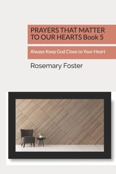 Paperback PRAYERS THAT MATTER TO OUR HEARTS Book 5: Always Keep God Close to Your Heart Book