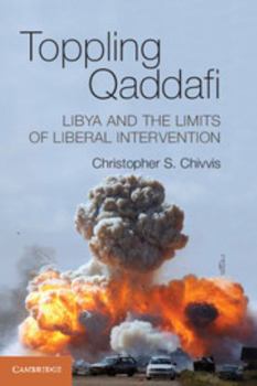 Paperback Toppling Qaddafi: Libya and the Limits of Liberal Intervention Book