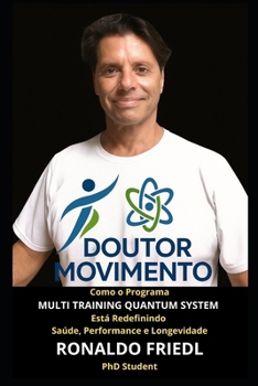 Paperback Doutor Movimento: Como o Programa MULTI TRAINING QUANTUM SYSTEM Está Redefinindo Saúde, Performance e Longevidade [Portuguese] Book