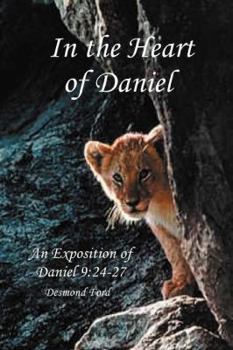 Paperback In the Heart of Daniel: An Exposition of Daniel 9:24-27 Book