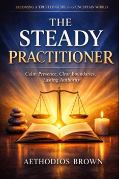 Paperback The Steady Practitioner: A Guide For Those Who Guide Others Book