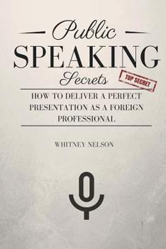 Paperback Public Speaking Secrets: How To Deliver A Perfect Presentation as a Foreign Professional Book