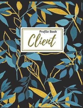 Client Profile Book: Client Book For Hair Stylist :  Client Data Organizer Log Book with A - Z Alphabetical Tabs | Personal Client Record Book ... Leaves. (Hairstylist Client Profile Book)