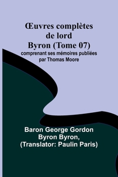 Paperback OEuvres complètes de lord Byron (Tome 07); comprenant ses mémoires publiées par Thomas Moore [French] Book