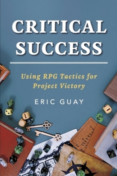 Paperback Critical Success: Using RPG Tactics for Project Victory Book