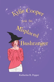 Kylie Cooper and the Misplaced Bushranger (Kylie Cooper Adventures)