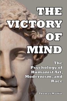 Paperback The Victory of Mind: The Psychology of Humanist Art, Modernism, and Race Book