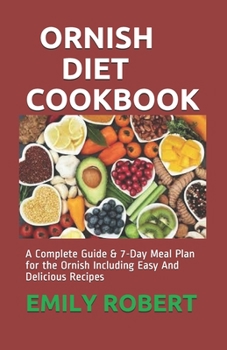 Paperback Ornish Diet Cookbook: A Complete Guide & 7-Day Meal Plan for the Ornish Including Easy And Delicious Recipes Book