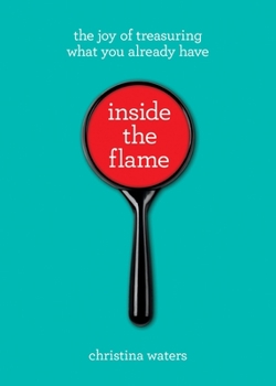 Paperback Inside the Flame: The Joy of Treasuring What You Already Have Book