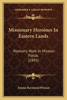 Paperback Missionary Heroines In Eastern Lands: Woman's Work In Mission Fields (1895) Book