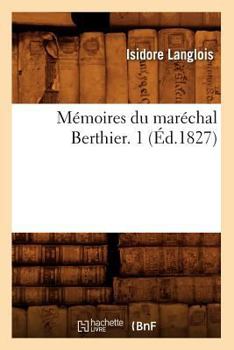 Paperback Mémoires Du Maréchal Berthier. 1 (Éd.1827) [French] Book