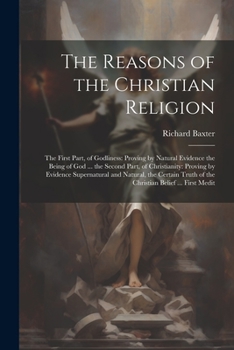 The Reasons of the Christian Religion: The First Part, of Godliness; The Second Part, of Christianity (Classic Reprint)