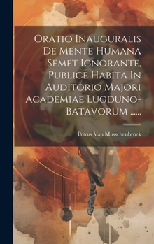 Hardcover Oratio Inauguralis De Mente Humana Semet Ignorante, Publice Habita In Auditorio Majori Academiae Lugduno-batavorum ...... [Latin] Book