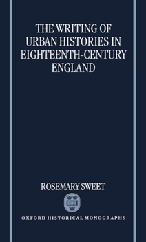 Hardcover The Writing of Urban Histories in Eighteenth-Century England Book