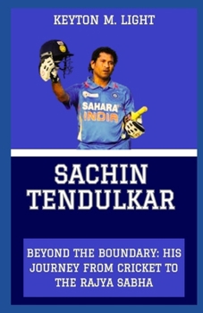 Paperback Sachin Tendulkar: "Beyond the Boundary: His Journey from Cricket to the Rajya Sabha" Book