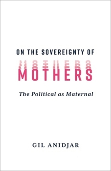 Paperback On the Sovereignty of Mothers: The Political as Maternal Book