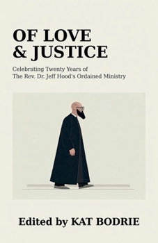 Of Love & Justice: Celebrating Twenty Years of The Rev. Dr. Jeff Hood's Ordained Ministry