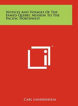 Hardcover Notices and Voyages of the Famed Quebec Mission to the Pacific Northwest Book