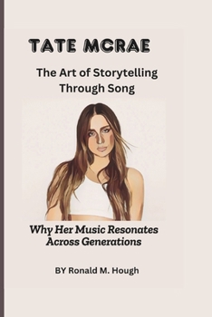 Tate McRae: The Art of Storytelling Through Song: Why Her Music Resonates Across Generations