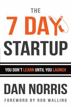 Paperback The 7 Day Startup: You Don't Learn Until You Launch Book