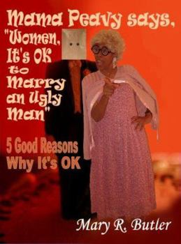 Mama Peavy Says, "Women, It's Ok to Marry an Ugly Man": 5 Good Reasons Why It's Ok