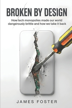 Paperback Broken By Design: How tech monopolies made our world dangerously brittle and how we take it back Book