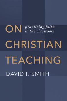 Paperback On Christian Teaching: Practicing Faith in the Classroom Book