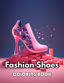 Fashion Shoes Coloring Book: New Edition 100+ Unique and Beautiful High-quality Designs