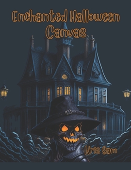 Paperback Enchanted Halloween Canvas: Paint a World of Halloween Wonder with Your Imagination Book