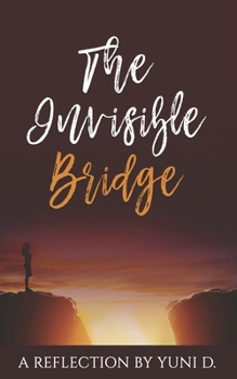 Paperback The Invisible Bridge: A Reflection by Yuni D. Book