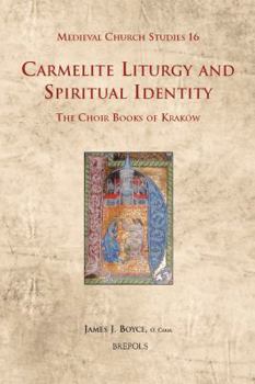 Hardcover Carmelite Liturgy and Spiritual Identity: The Choir Books of Krakow [French] Book