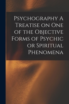 Paperback Psychography A Treatise on one of the Objective Forms of Psychic or Spiritual Phenomena Book