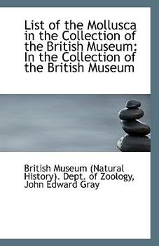 Paperback List of the Mollusca in the Collection of the British Museum: In the Collection of the British Museu Book