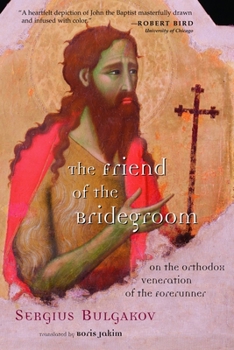 Paperback The Friend of the Bridegroom: On the Orthodox Veneration of the Forerunner Book