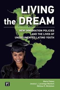 Paperback Living the Dream: New Immigration Policies and the Lives of Undocumented Latino Youth Book