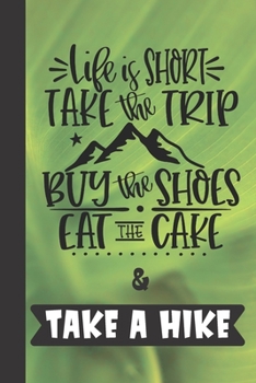 Paperback Take a Hike: Hiking Trails Logbook & Journal for Recording and Rating Hiking Trips Includes Prompts and Memory Section - Gift for H Book