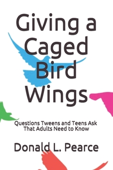 Paperback Giving a Caged Bird Wings: Questions Tweens and Teens Ask That Adults Need to Know Book