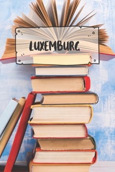 Luxemburg: Liniertes Reisetagebuch Notizbuch oder Reise Notizheft liniert - Reisen Journal für Männer und Frauen mit Linien (German Edition)