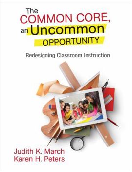 Paperback The Common Core, an Uncommon Opportunity: Redesigning Classroom Instruction Book