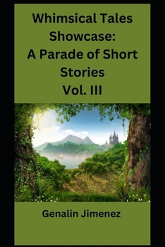 Whimsical Tales Showcase: A Parade of Short Stories Vol. III (Short Stories on Parade)