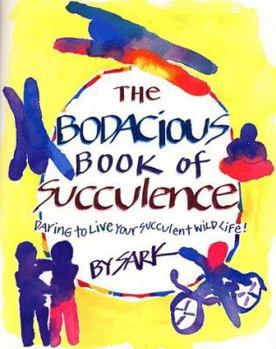Paperback The Bodacious Book of Succulence: Daring to Live Your Succulent Wild Life Book