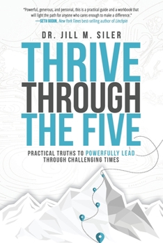 Paperback Thrive Through the Five: Practical Truths to Powerfully Lead through Challenging Times Book