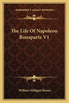 The Life of Napoleon Bonaparte; Volume 1 - Book #1 of the Life of Napoleon Bonaparte