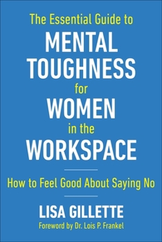 Hardcover The Essential Guide to Mental Toughness for Women in the Workspace: How to Feel Good about Saying No Book