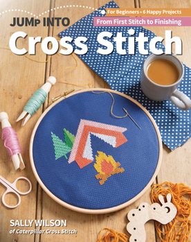 Paperback Jump Into Cross Stitch: For Beginners; 6 Happy Projects; From First Stitch to Finishing Book