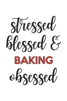 Paperback Stressed Blessed and Baking Obsessed Baking Lover Baking Obsessed Notebook A beautiful: Lined Notebook / Journal Gift,, 120 Pages, 6 x 9 inches, Perso Book