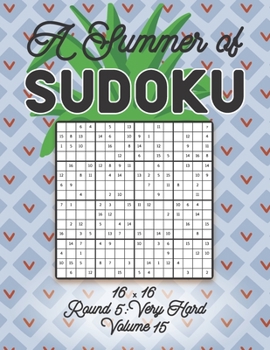 Paperback A Summer of Sudoku 16 x 16 Round 5: Very Hard Volume 15: Relaxation Sudoku Travellers Puzzle Book Vacation Games Japanese Logic Number Mathematics Cro Book